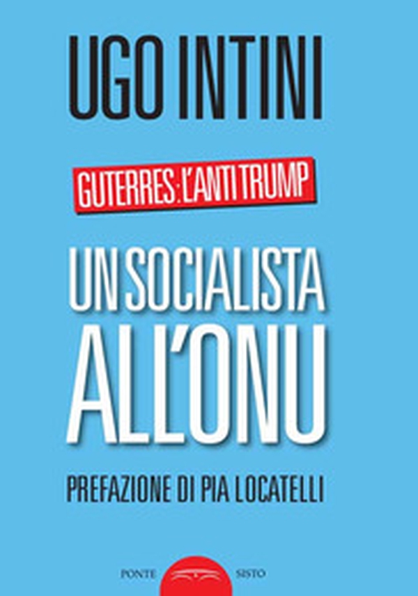 Un socialista all'ONU. Guterres: l'anti Trump - Librerie.coop Un socialista all'ONU. Guterres: l'anti Trump - Librerie.coop