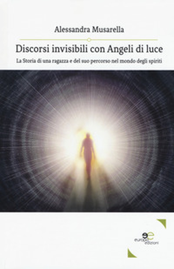 Discorsi invisibili con angeli di luce. La storia di una ragazza e del suo percorso nel mondo degli spiriti - Librerie.coop Discorsi invisibili con angeli di luce. La storia di una ragazza e del suo percorso nel mondo degli spiriti - Librerie.coop