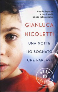 Una notte ho sognato che parlavi. Così ho imparato a fare il padre di mio figlio autistico - Librerie.coop