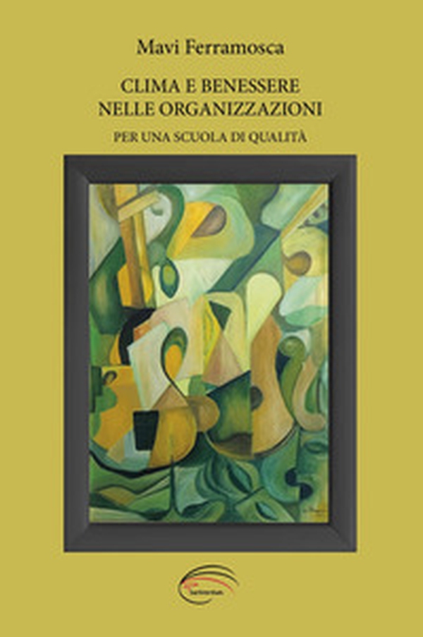 Clima e benessere nelle organizzazioni. Per una scuola di qualità - Librerie.coop Clima e benessere nelle organizzazioni. Per una scuola di qualità - Librerie.coop