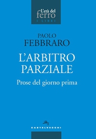 L'arbitro parziale. Prose del giorno prima - Librerie.coop L'arbitro parziale. Prose del giorno prima - Librerie.coop