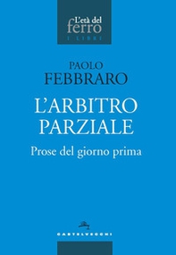 L'arbitro parziale. Prose del giorno prima - Librerie.coop