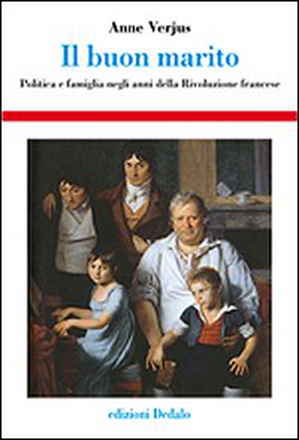Il buon marito. Politica e famiglia negli anni della Rivoluzione francese - Librerie.coop Il buon marito. Politica e famiglia negli anni della Rivoluzione francese - Librerie.coop