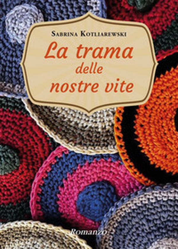 La trama delle nostre vite - Librerie.coop La trama delle nostre vite - Librerie.coop