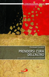 Prendersi cura dell'altro. Uno sguardo cristiano sulla comunicazione - Librerie.coop Prendersi cura dell'altro. Uno sguardo cristiano sulla comunicazione - Librerie.coop