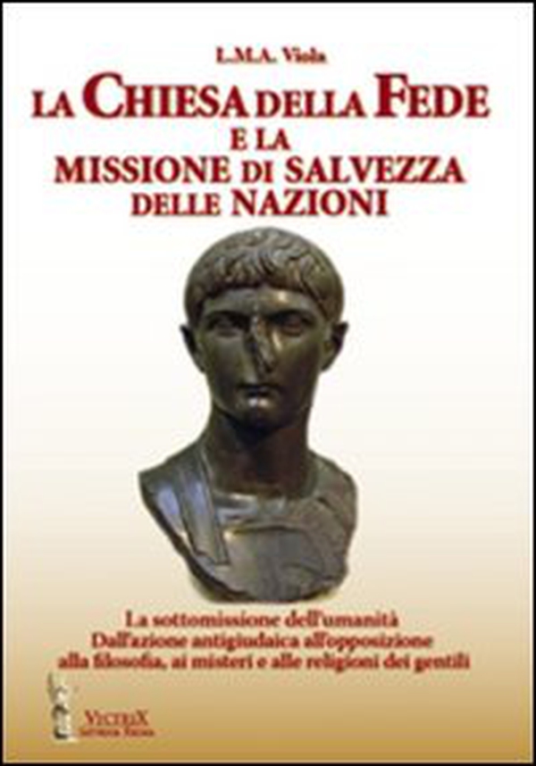 La chiesa della fede e la missione di salvezza delle nazioni. La sottomissione dell'umanità. Dall'azione antigiudaica all'opposizione alla filosofia ai misteri... - Librerie.coop La chiesa della fede e la missione di salvezza delle nazioni. La sottomissione dell'umanità. Dall'azione antigiudaica all'opposizione alla filosofia ai misteri... - Librerie.coop