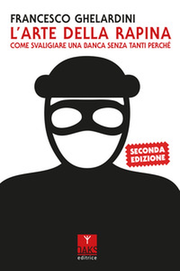 L'arte della rapina. Come svaligiare una banca senza tanti perché - Librerie.coop L'arte della rapina. Come svaligiare una banca senza tanti perché - Librerie.coop
