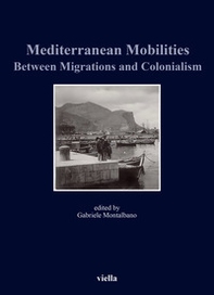 Mediterranean mobilities between migrations and colonialism - Librerie.coop