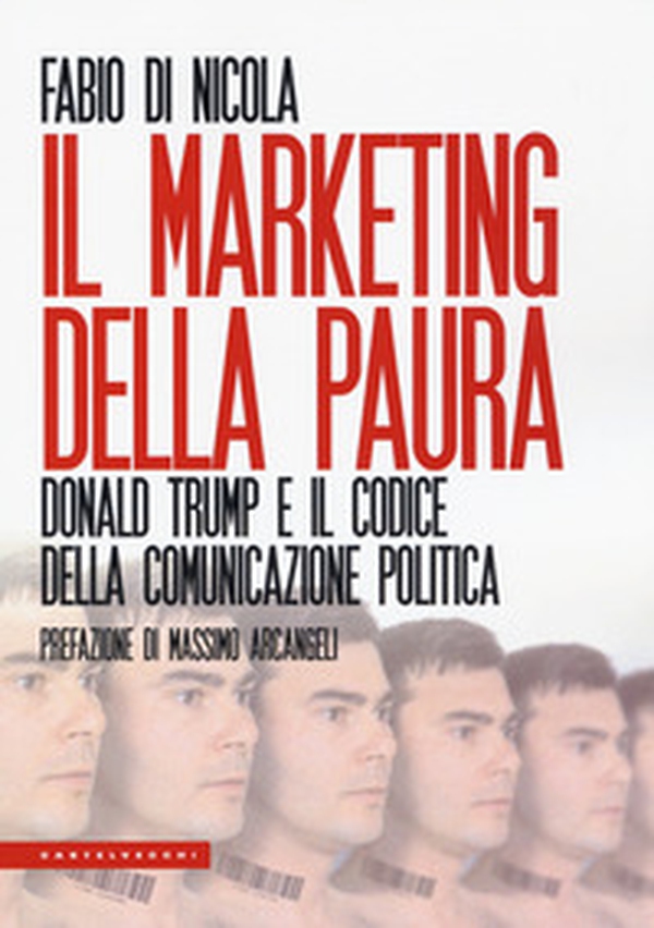 Il marketing della paura. Donald Trump e il codice della comunicazione politica - Librerie.coop Il marketing della paura. Donald Trump e il codice della comunicazione politica - Librerie.coop