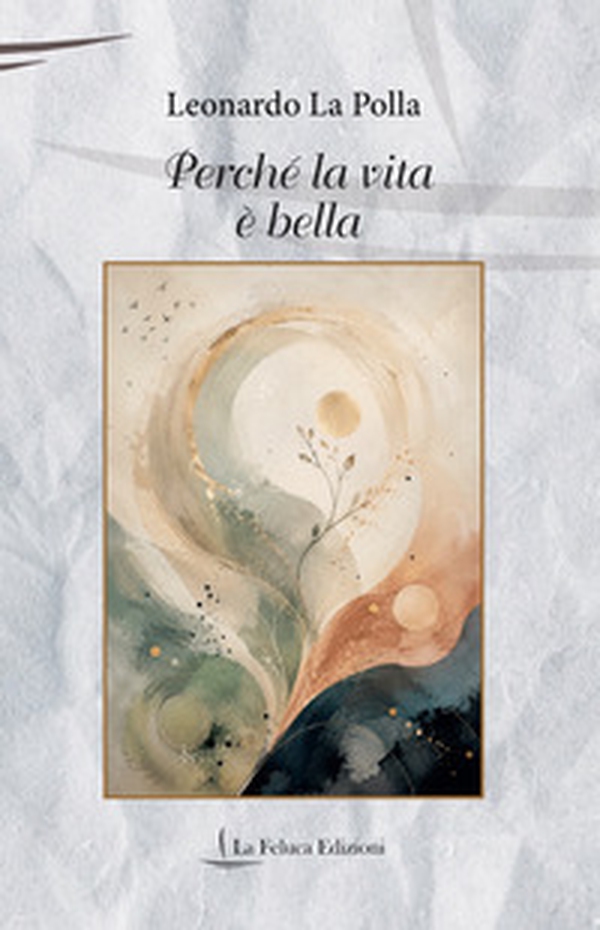 Perché la vita è bella. Poesie - Librerie.coop
