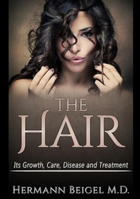 The hair. Its growth, care, disease and treatment - Librerie.coop