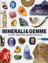 Minerali & gemme... e altri tesori del mondo naturale - Librerie.coop