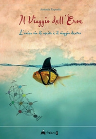 Il viaggio dell'eroe. L'unica via di uscita è il viaggio dentro - Librerie.coop