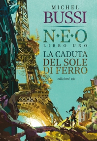 La caduta del sole di ferro. N.E.O. - Libro uno - Librerie.coop
