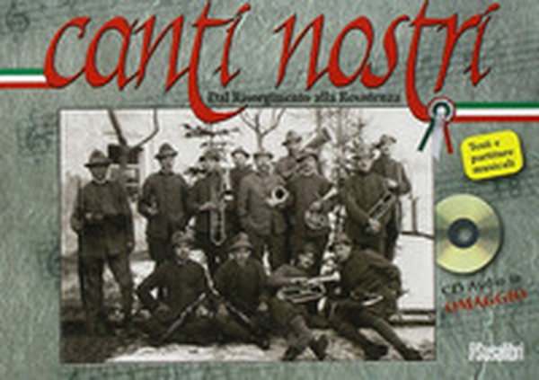 Canti nostri. Dal Risorgimento alla Resistenza - Librerie.coop Canti nostri. Dal Risorgimento alla Resistenza - Librerie.coop