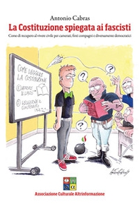 La Costituzione spiegata ai fascisti. Corso di recupero alla convivenza civile per camerati, finti compagni e diversamente democratici - Librerie.coop