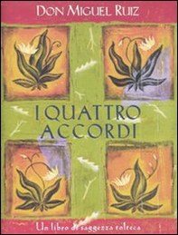 I quattro accordi. Guida pratica alla libertà personale. Un libro di saggezza tolteca - Librerie.coop I quattro accordi. Guida pratica alla libertà personale. Un libro di saggezza tolteca - Librerie.coop