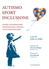 Autismo sport inclusione. Storie straordinarie per disegnare, insieme, un futuro migliore - Librerie.coop