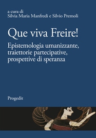 Que viva Freire! Epistemologia umanizzante, traiettorie partecipative, prospettive di speranza - Librerie.coop Que viva Freire! Epistemologia umanizzante, traiettorie partecipative, prospettive di speranza - Librerie.coop