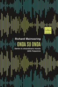 Onda su onda. Dentro lo straordinario mondo delle frequenze - Librerie.coop Onda su onda. Dentro lo straordinario mondo delle frequenze - Librerie.coop
