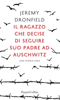 Il ragazzo che decise di seguire suo padre ad Auschwitz - Librerie.coop