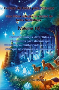 Contos de fadas para crianças. Uma ótima coleção de contos de fadas fantásticos - Vol. 13 - Librerie.coop