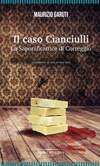 Il caso Cianciulli. La saponificatrice di Correggio - Librerie.coop