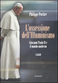 L'ossessione dell'Illuminismo. Giovanni Paolo II e il mondo moderno - Librerie.coop