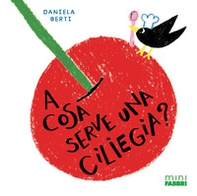 A cosa serve una ciliegia? Minifabbri - Librerie.coop