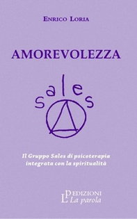 Amorevolezza. Il Gruppo Sales di psicoterapia integrata con la spiritualità - Librerie.coop Amorevolezza. Il Gruppo Sales di psicoterapia integrata con la spiritualità - Librerie.coop