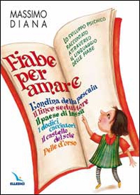 Fiabe per amare. Lo sviluppo psichico raccontato attraverso il linguaggio delle fiabe - Librerie.coop
