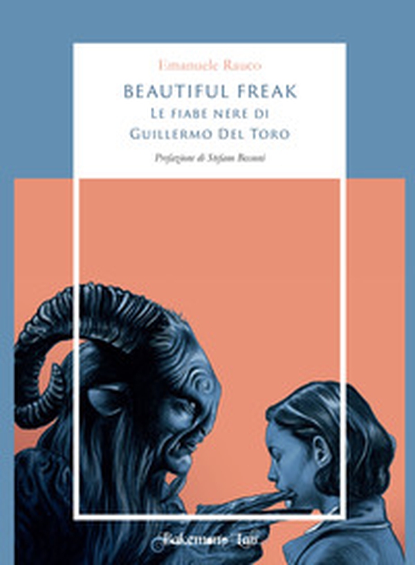 Beautiful freak. Le fiabe nere di Guillermo Del Toro - Librerie.coop Beautiful freak. Le fiabe nere di Guillermo Del Toro - Librerie.coop