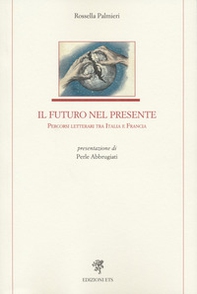 Il futuro nel presente. Percorsi letterari tra Italia e Francia - Librerie.coop
