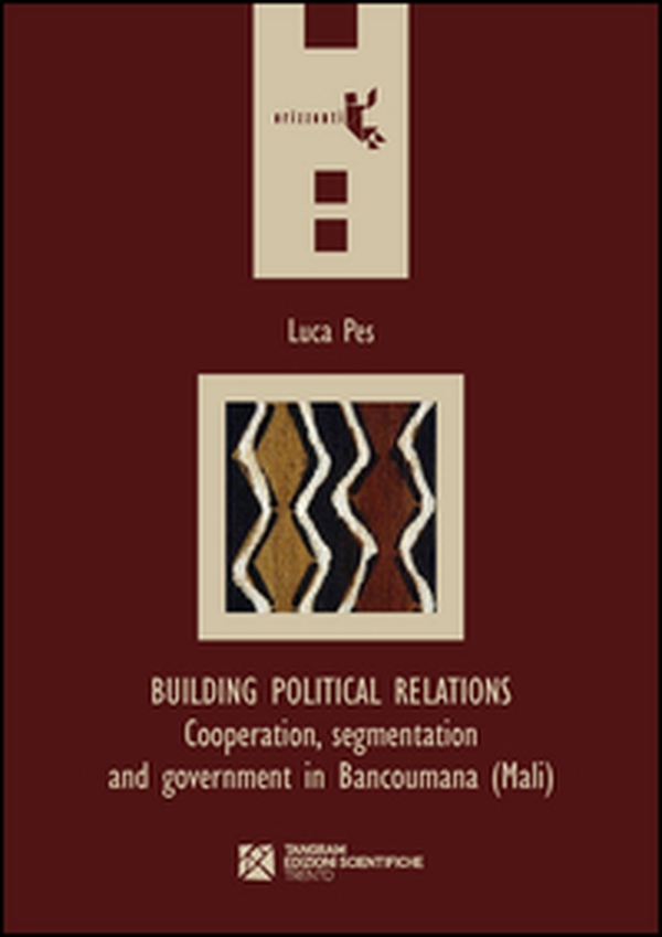 Building political relations. Cooperation, segmentation and government in Bancoumana (Mali) - Librerie.coop