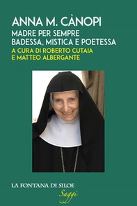 Anna M. Cànopi. Madre per sempre, badessa, mistica e poetessa - Librerie.coop