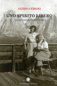 Uno spirito libero. Cinque racconti e tre storie - Librerie.coop Uno spirito libero. Cinque racconti e tre storie - Librerie.coop