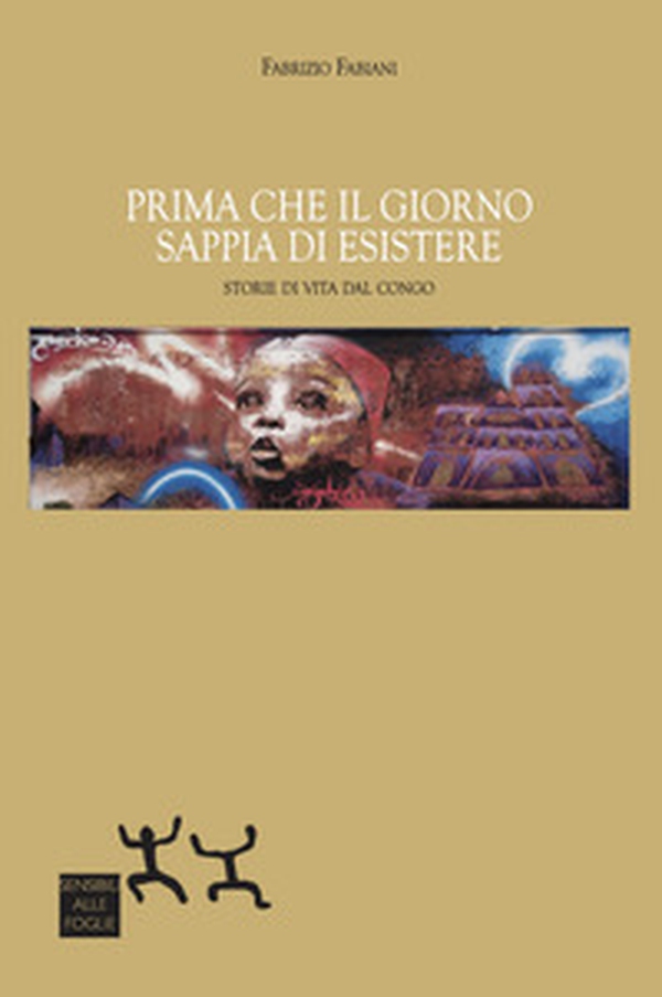 Prima che il giorno sappia di esistere. Storie di vita dal Congo - Librerie.coop Prima che il giorno sappia di esistere. Storie di vita dal Congo - Librerie.coop