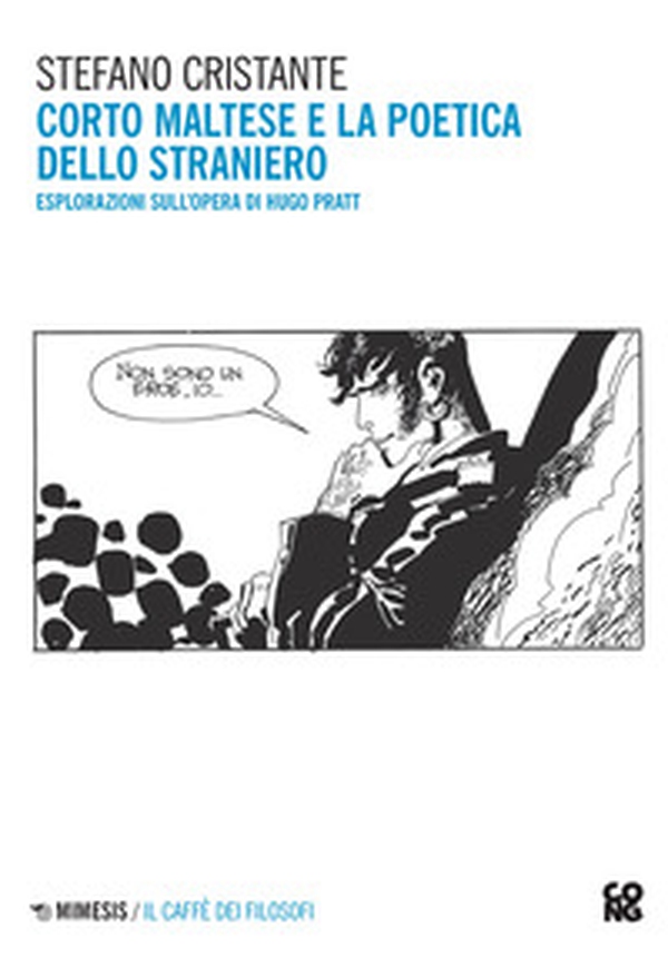 Corto Maltese e la poetica dello straniero. Esplorazioni sull'opera di Hugo Pratt - Librerie.coop Corto Maltese e la poetica dello straniero. Esplorazioni sull'opera di Hugo Pratt - Librerie.coop