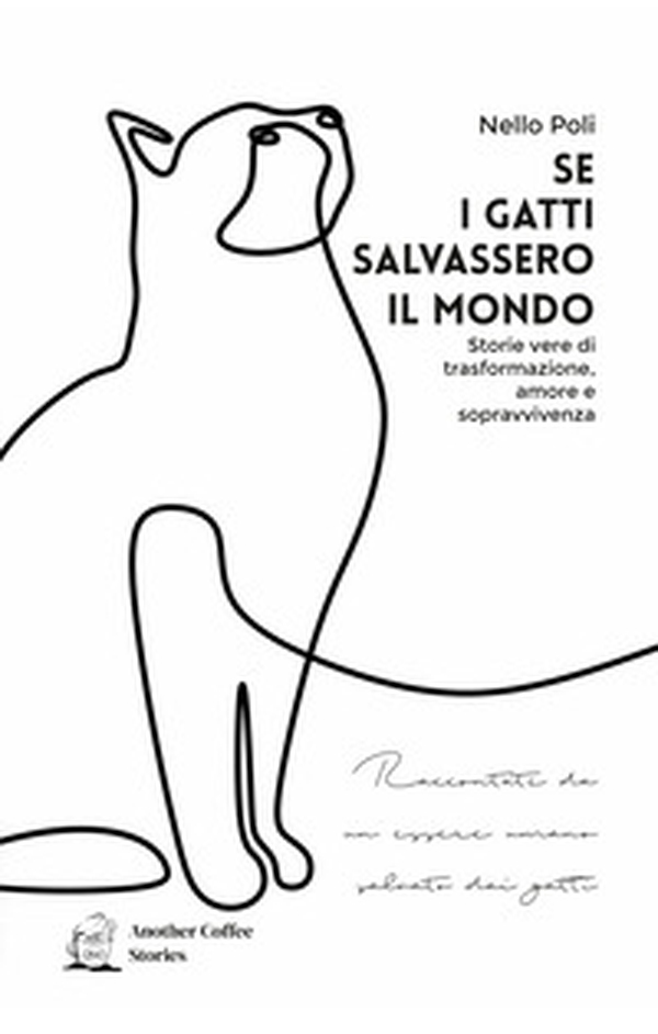 Se i gatti salvassero il mondo. Storie vere di trasformazione, amore e sopravvivenza - Librerie.coop Se i gatti salvassero il mondo. Storie vere di trasformazione, amore e sopravvivenza - Librerie.coop