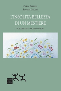 L'insolita bellezza di un mestiere. Due assistenti sociali complici - Librerie.coop