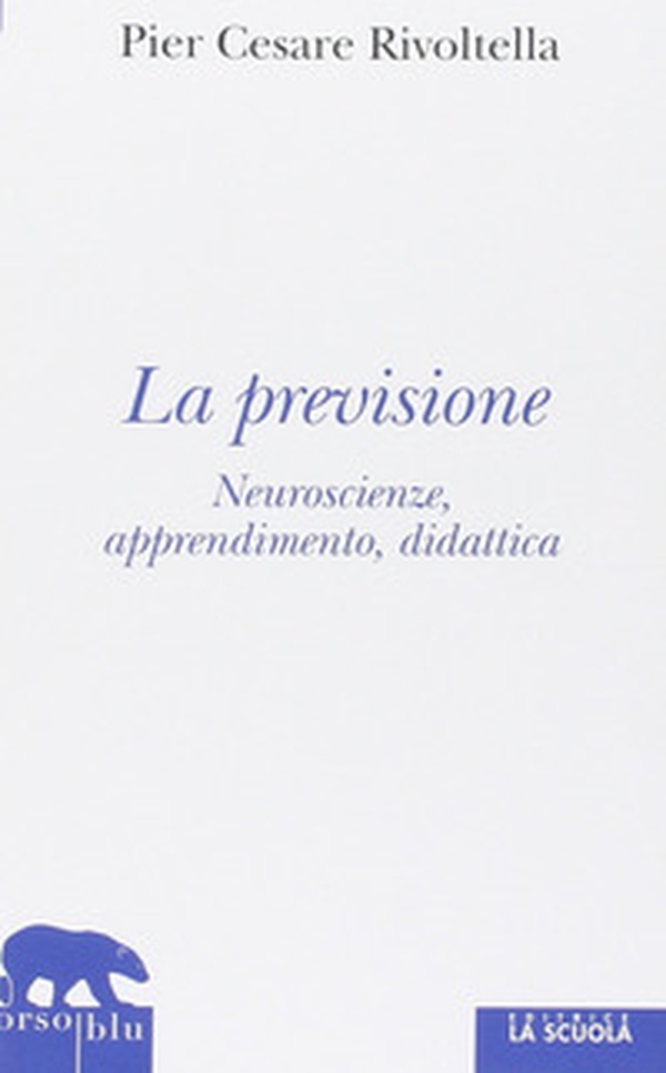 La previsione. Neuroscienze, apprendimento, didattica - Librerie.coop La previsione. Neuroscienze, apprendimento, didattica - Librerie.coop