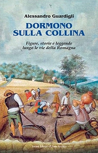 Dormono sulla collina. Figure, storie e leggenda lungo le vie della Romagna - Librerie.coop