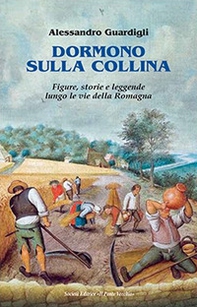 Dormono sulla collina. Figure, storie e leggenda lungo le vie della Romagna - Librerie.coop Dormono sulla collina. Figure, storie e leggenda lungo le vie della Romagna - Librerie.coop