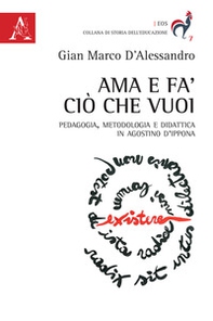 Ama e fa' ciò che vuoi. Pedagogia, metodologia e didattica in Agostino d'Ippona - Librerie.coop
