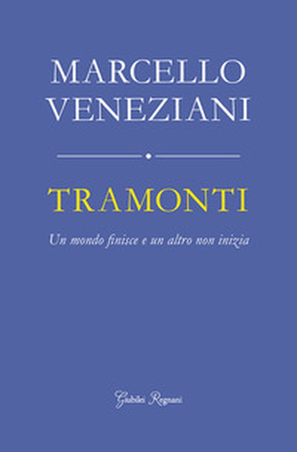 Tramonti. Un mondo finisce e un altro non inizia - Librerie.coop Tramonti. Un mondo finisce e un altro non inizia - Librerie.coop