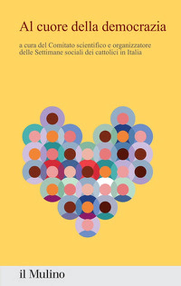 Al cuore della democrazia. Contributi e riflessioni dalla 50ª settimana sociale dei cattolici in Italia - Librerie.coop Al cuore della democrazia. Contributi e riflessioni dalla 50ª settimana sociale dei cattolici in Italia - Librerie.coop