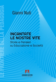 Incantate le nostre vite. Storie e pensieri su educazione e società - Librerie.coop