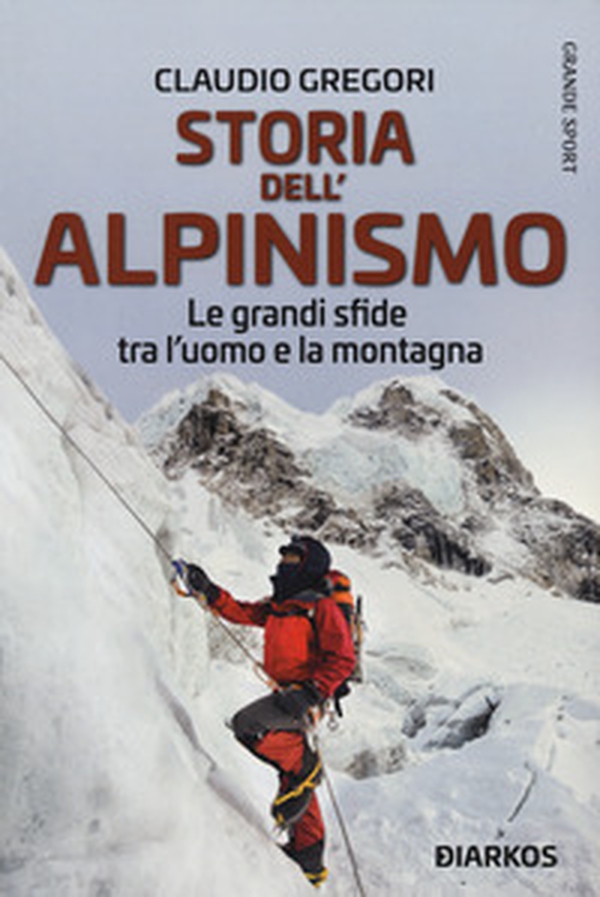 Storia dell'alpinismo. Le grandi sfide tra l'uomo e la montagna - Librerie.coop Storia dell'alpinismo. Le grandi sfide tra l'uomo e la montagna - Librerie.coop