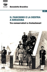 Il fascismo e la destra a Siracusa. Tra conservatori e rivoluzionari - Librerie.coop