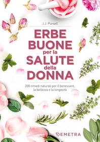 Le erbe buone per la salute della donna. 200 rimedi naturali per il benessere, la bellezza e la longevità - Librerie.coop Le erbe buone per la salute della donna. 200 rimedi naturali per il benessere, la bellezza e la longevità - Librerie.coop